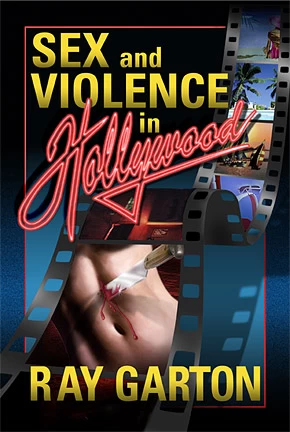 Sex and Violence in Hollywood by Ray Garton