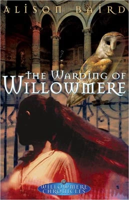 The Warding of Willowmere (Willowmere Chronicles #2) by Alison Baird