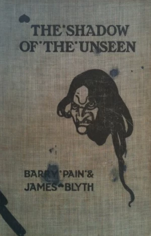 The Shadow of the Unseen by Barry Pain, James Blyth