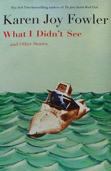 What I Didn't See and Other Stories by Karen Joy Fowler