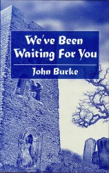 We've Been Waiting for You by John Burke
