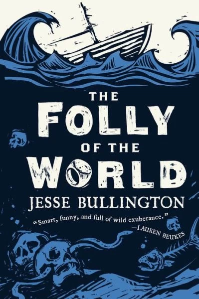 The Folly of the World by Jesse Bullington