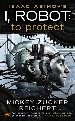 To Protect (Isaac Asimov's I, Robot #1) by Mickey Zucker Reichert