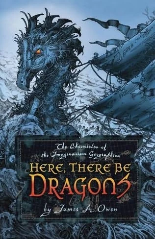 Here, There Be Dragons (The Chronicles of the Imaginarium Geographica #1) by James A. Owen