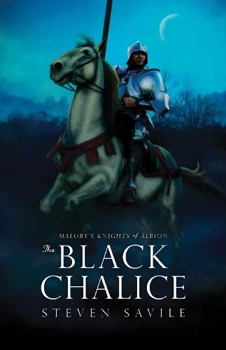 The Black Chalice (Malory's Knights of Albion) by Steven Savile