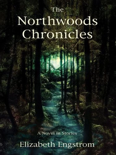 The Northwoods Chronicles by Elizabeth Engstrom