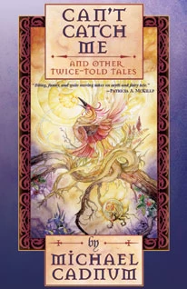 Can't Catch Me and Other Twice-Told Tales by Michael Cadnum