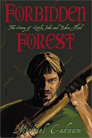 Forbidden Forest: The Story of Little John and Robin Hood (Robin Hood) by Michael Cadnum