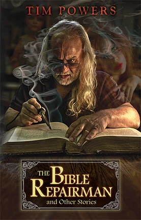 The Bible Repairman and Other Stories by Tim Powers