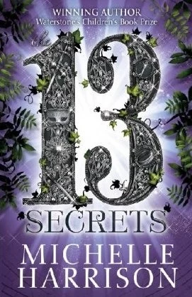 The Thirteen Secrets (The Thirteen Treasures #3) by Michelle Harrison