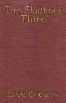 The Shadowy Third and Other Stories by Ellen Glasgow