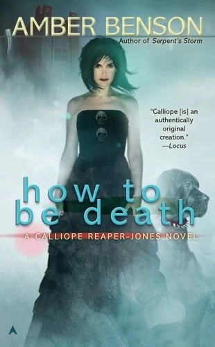 How to Be Death (Calliope Reaper-Jones #4) by Amber Benson