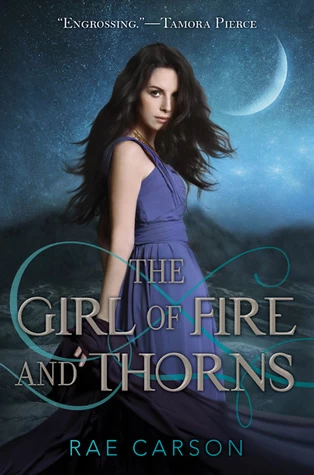 The Girl of Fire and Thorns (Fire and Thorns #1) by Rae Carson