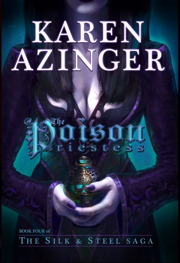 The Poison Priestess (The Silk & Steel Saga #4) by Karen Azinger