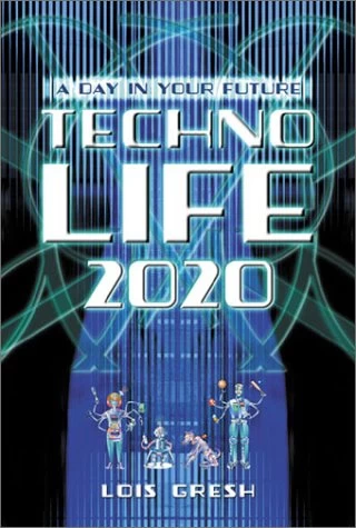 Technolife 2020: A Day in Your Future by Lois H. Gresh