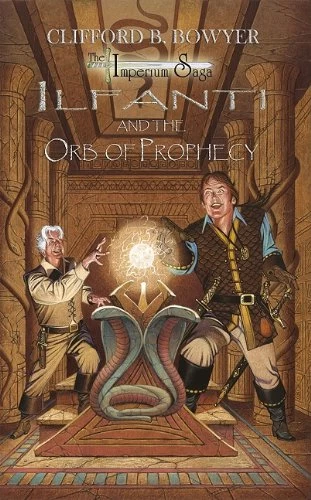 Ilfanti and the Orb of Prophecy (Ilfanti's Adventures) by Clifford B. Bowyer