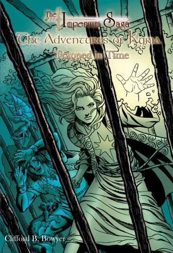 Trapped in Time (The Adventures of Kyria #5) by Clifford B. Bowyer