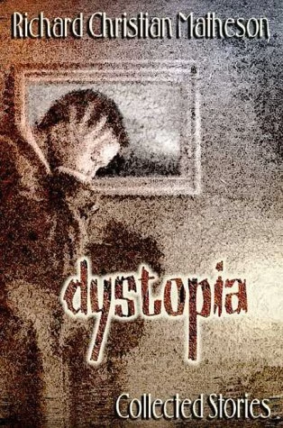 Dystopia: Collected Stories by Richard Christian Matheson