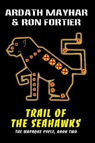 Trail of the Seahawks (The Macaque Cycle #2) by Ardath Mayhar, Ron Fortier
