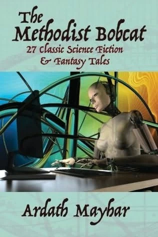 The Methodist Bobcat: 27 Classic Science Fiction & Fantasy Stories by Ardath Mayhar