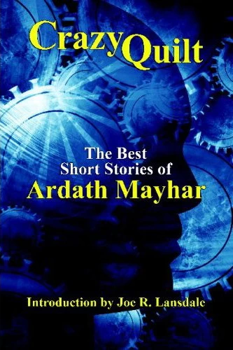 Crazy Quilt: The Best Short Stories of Ardath Mayhar by Ardath Mayhar