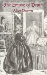 The Empire of Death and Other Strange Stories by Alice Brown