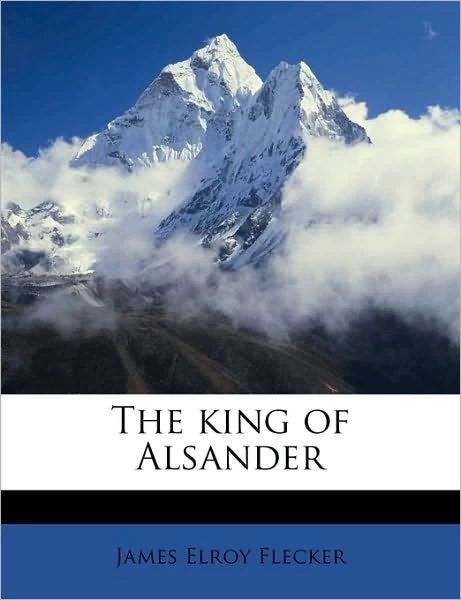 The King of Alsander by James Elroy Flecker
