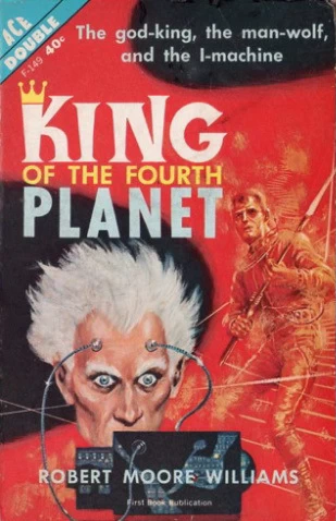 King of the Fourth Planet by Robert Moore Williams