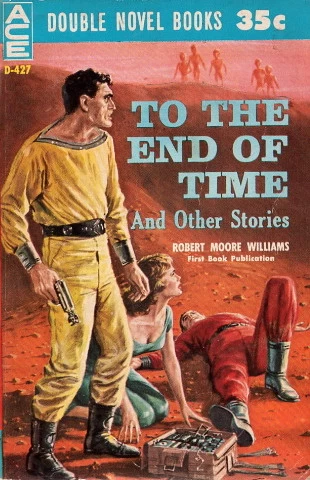 To the End of Time and Other Stories by Robert Moore Williams