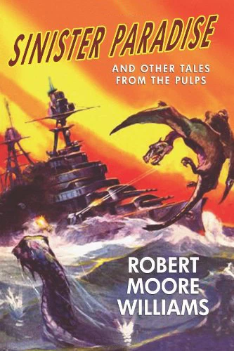 Sinister Paradise and Other Tales from the Pulps by Robert Moore Williams