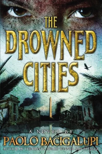 The Drowned Cities (Ship Breaker #2) by Paolo Bacigalupi