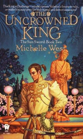 The Uncrowned King (The Sun Sword #2) by Michelle West