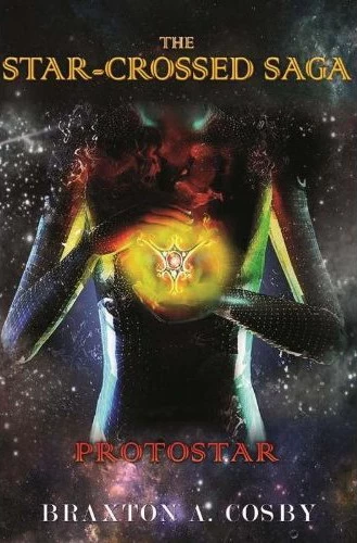 ProtoStar (The Star-Crossed Saga #1) by Braxton A. Cosby