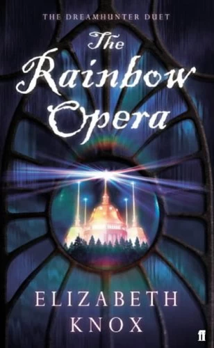 The Rainbow Opera (The Dreamhunter Duet #1) by Elizabeth Knox