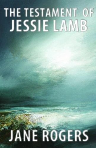 The Testament of Jessie Lamb by Jane Rogers
