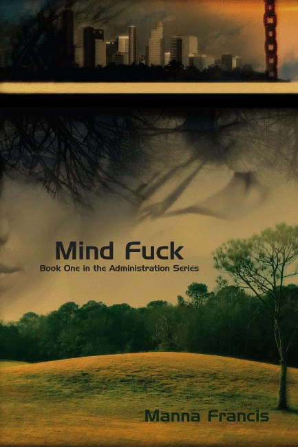 Mind Fuck (The Administration Series #1) by Manna Francis