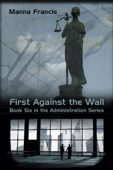 First Against The Wall (The Administration Series #6) by Manna Francis