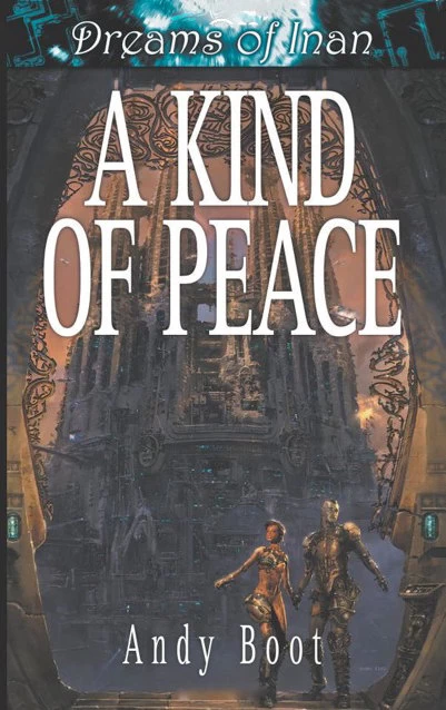 A Kind of Peace (Dreams of Inan #1) by Andy Boot