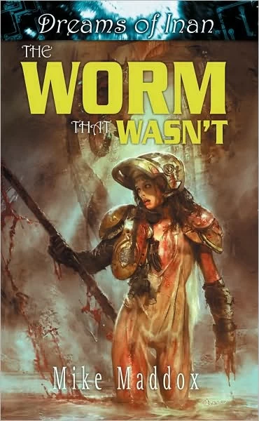 The Worm That Wasn't (Dreams of Inan #3) by Mike Maddox