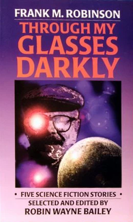 Through My Glasses Darkly by Frank M. Robinson