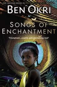 Songs of Enchantment (The Famished Road #2) by Ben Okri