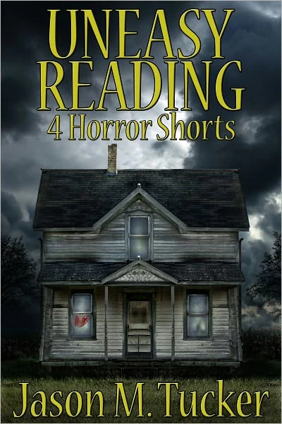 Uneasy Reading: 4 Horror Shorts by Jason M. Tucker