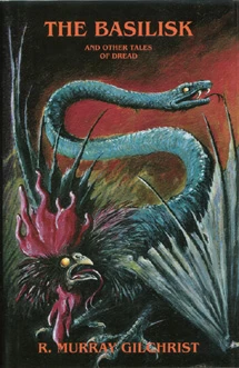 The Basilisk & Other Tales of Dread by R. Murray Gilchrist