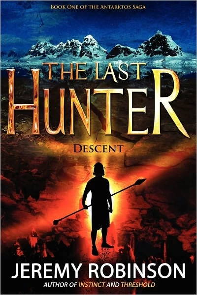 The Last Hunter: Descent (The Antarktos Saga #1) by Jeremy Robinson