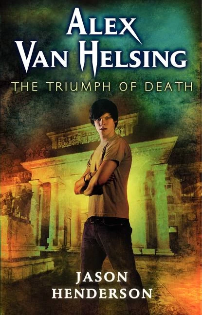 The Triumph of Death (Alex Van Helsing #3) by Jason Henderson