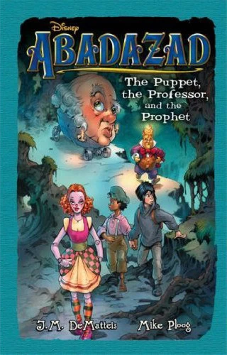 The Puppet, the Professor and the Prophet (Abadazad #3) by J. M. DeMatteis, Mike Ploog
