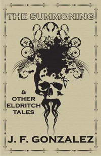 The Summoning & Other Eldritch Tales by J. F. Gonzalez