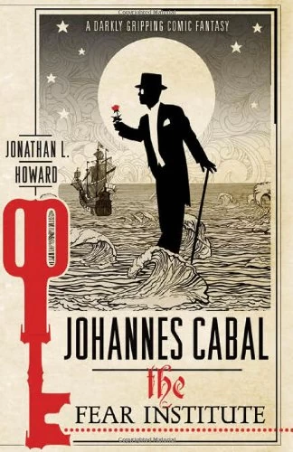 Johannes Cabal: The Fear Institute (Johannes Cabal #3) by Jonathan L. Howard