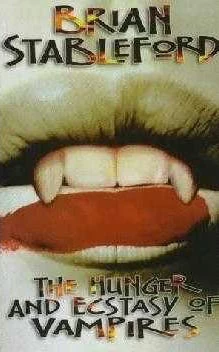 The Hunger and Ecstasy of Vampires by Brian Stableford