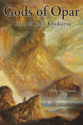 Gods of Opar: Tales of Lost Khokarsa (Opar) by Philip José Farmer, Christopher Paul Carey